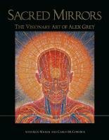 Sacred Mirrors: The Visionary Art of Alex Grey Grey Alex