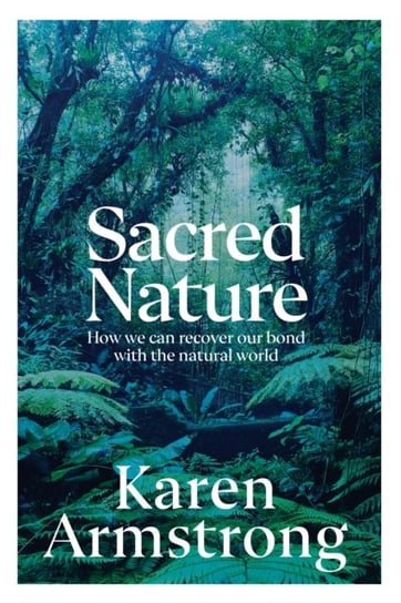 Sacred Nature: How we can recover our bond with the natural world Armstrong Karen