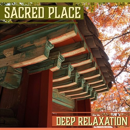 Sacred Place – Deep Relaxation: Asian Meditation, Yoga Music Collection, Massage Session & Deep Breathing Calm Nature Oasis