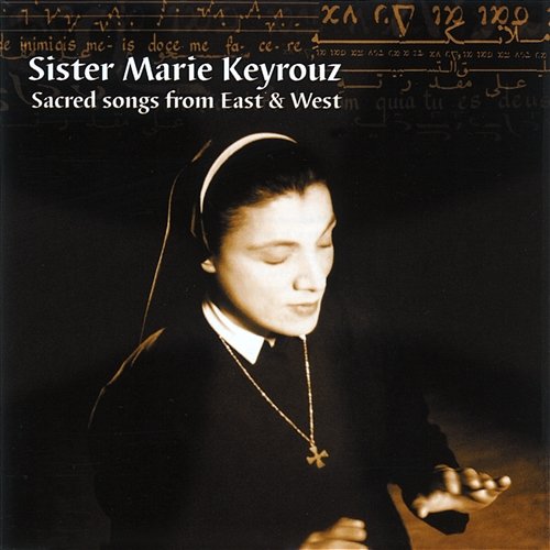 Sacred Songs from East and West Soeur Marie Keyrouz, Ensemble de la Paix, Orchestre d'Auvergne, Arie van Beek