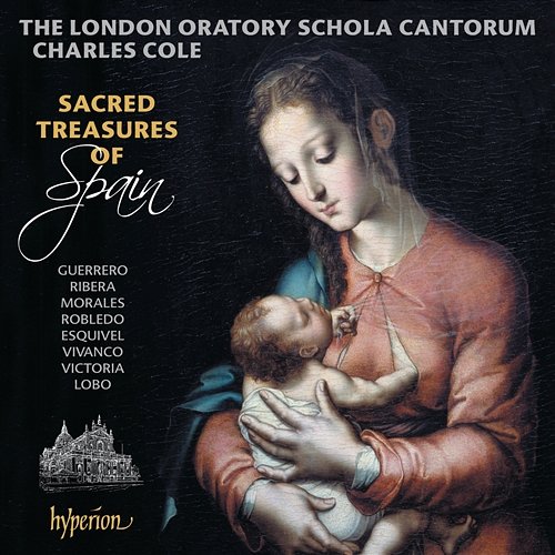 Sacred Treasures of Spain: Motets from the Golden Age of Spanish Polyphony London Oratory Schola Cantorum, Charles Cole