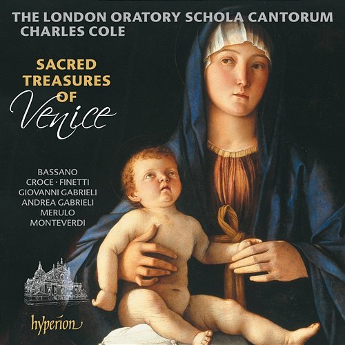 Sacred Treasures of Venice: Motets from the Golden Age of Venetian Polyphony London Oratory Schola Cantorum, Charles Cole