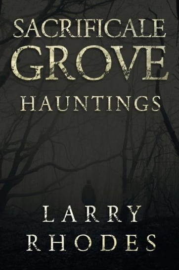Sacrificale Grove: Hauntings Larry Rhodes