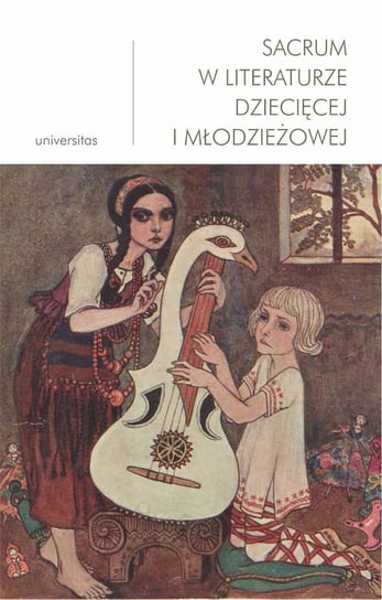 Sacrum w literaturze dziecięcej i młodzieżowej Nosek Anna, Wosnitzka-Kowalska Małgorzata