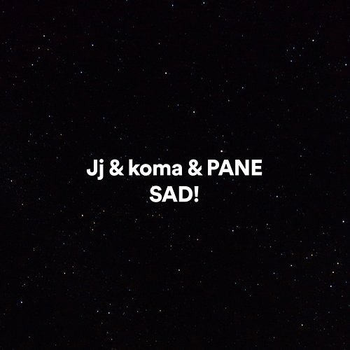 Sad! JJ, Koma, Pane