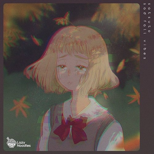 Sad Fall Vibes Satsuto, chill presso, Lazy Noodles