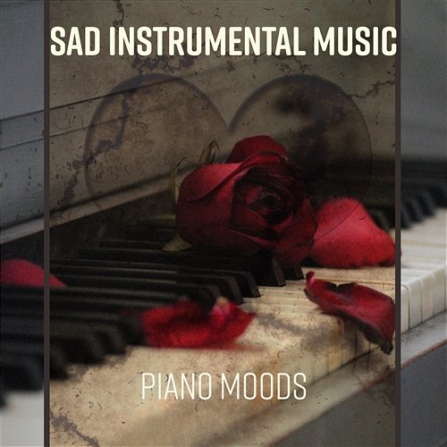 Sad Instrumental Music: Jazz Piano Moods, Sentimental Journey for Broken Heart, Music That Will Make You Cry, Sad Love Songs for Melancholic Evening with Glass of Wine, Sad Life & Sad Story Sad Instrumental Piano Music Zone