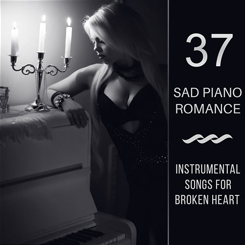 Sad Piano Romance: 37 Instrumental Songs for Broken Heart, Shades of Sentimental Jazz Piano Mood, Music for Lost Lovers Sad Instrumental Piano Music Zone