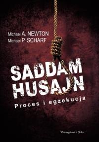Saddam Husajn. Proces i Egzekucja Newton Michael, Scharf Michael P.