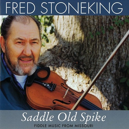 Saddle Old Spike: Fiddle Music From Missouri Fred Stoneking