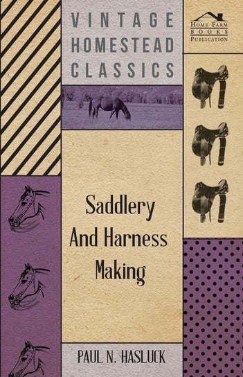 Saddlery and Harness-Making Hasluck Paul N.