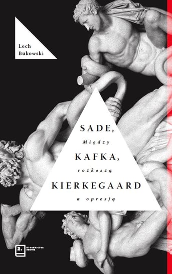 Sade, Kafka, Kierkegaard. Między rozkoszą a opresją Bukowski Lech