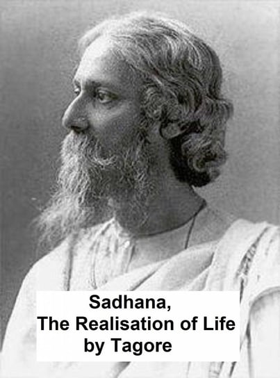 Sadhana: the Realisation of Life Tagore Rabindranath