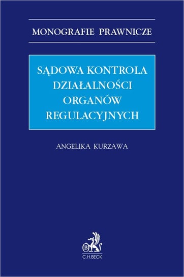 Sądowa kontrola działalności organów regulacyjnych Kurzawa Angelika