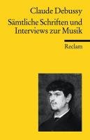 Sämtliche Schriften und Interviews zur Musik Debussy Claude