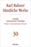 Sämtliche Werke 30. Anstöße systematischer Theologie Rahner Karl
