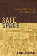 Safe Space: Gay Neighborhood History and the Politics of Violence Hanhardt Christina B.