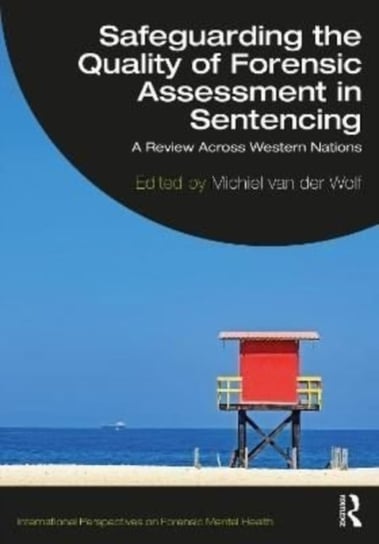 Safeguarding the Quality of Forensic Assessment in Sentencing: A Review Across Western Nations Michiel Van der Wolf
