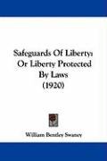 Safeguards of Liberty: Or Liberty Protected by Laws (1920) Swaney William Bentley