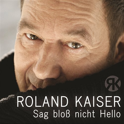 Sag bloß nicht Hello Roland Kaiser