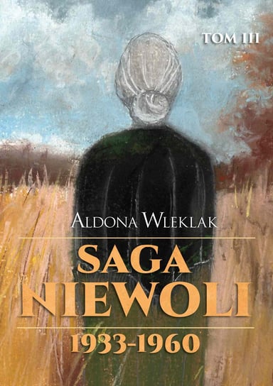 Saga niewoli. Tom 3 Wleklak Aldona