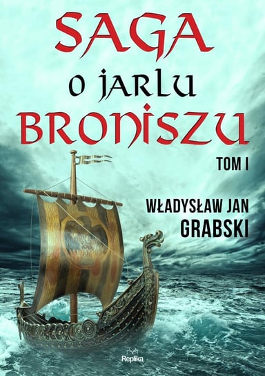 Saga o jarlu Broniszu. Tom 1 Grabski Władysław Jan