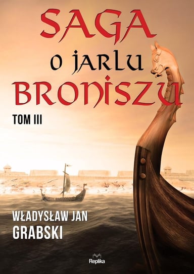 Saga o jarlu Broniszu. Tom 3 Grabski Władysław Jan