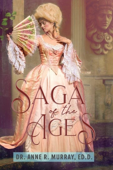 Saga Of The Ages Murray Ed.D. Dr. Anne R.