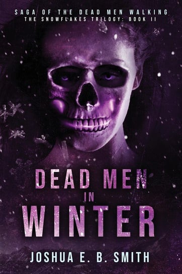 Saga of the Dead Men Walking - Dead Men in Winter Smith Joshua E.B.