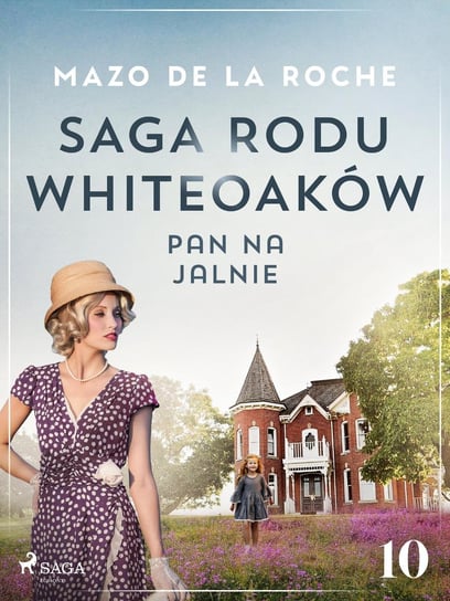 Saga rodu Whiteoaków 10 - Pan na Jalnie Mazo de la Roche