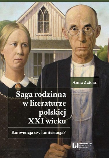 Saga rodzinna w literaturze polskiej XXI wieku. Konwencja czy kontestacja? Anna Zatora