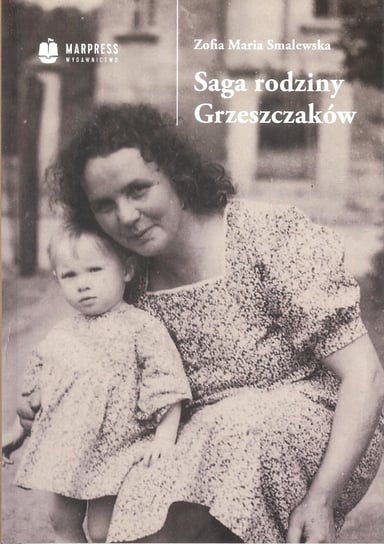 Saga rodziny Grzeszczaków Smalewska Zofia Maria