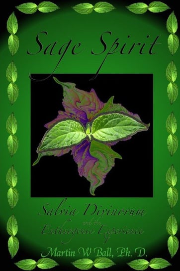 Sage Spirit - Salvia Divinorum and the Entheogenic Experience Ball Martin W.