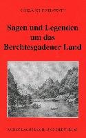 Sagen und Legenden um das Berchtesgadener Land Schinzel-Penth Gisela