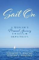 Sail on: A Woman's Personal Journey Through Depression Zhang Yuxiang D., Towsley Tiffany J.