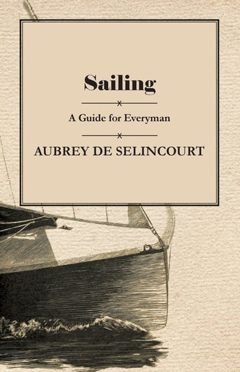 Sailing - A Guide for Everyman Selincourt Aubrey de