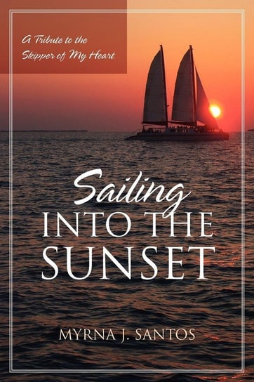 Sailing Into the Sunset Santos Myrna J.