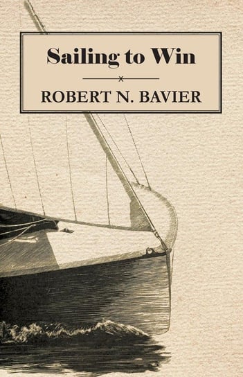 Sailing to Win Bavier Robert N.