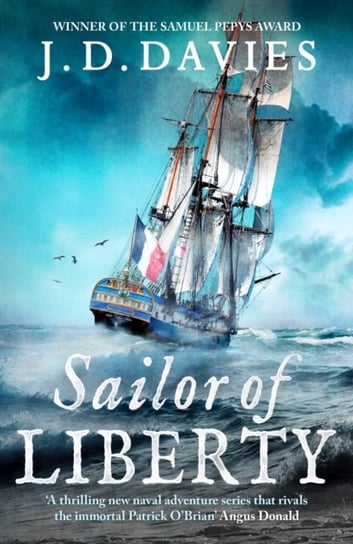 Sailor of Liberty: 'Rivals the immortal Patrick O'Brian' Angus Donald J. D. Davies