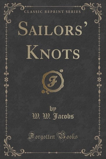 Sailors' Knots (Classic Reprint) Jacobs W. W.