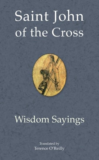 Saint John of the Cross: Wisdom Sayings Opracowanie zbiorowe