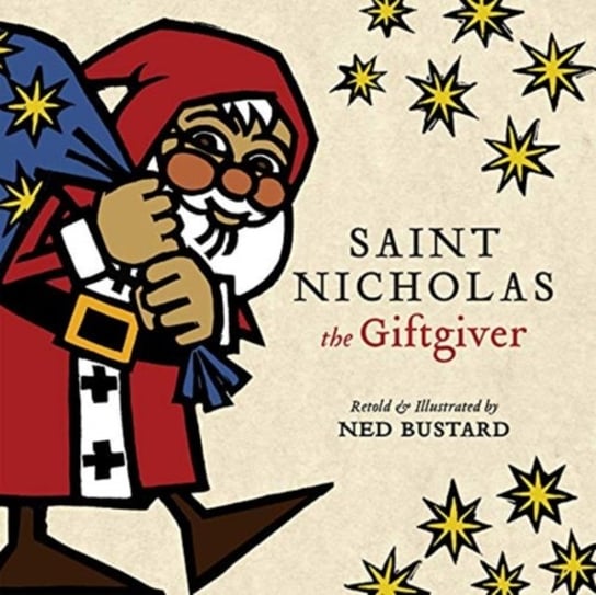 Saint Nicholas the Giftgiver. The History and Legends of the Real Santa Claus Ned Bustard