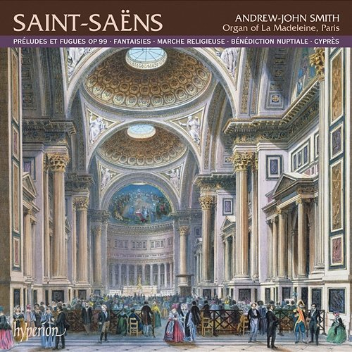 Saint-Saëns: Organ Music, Vol. 1 – La Madeleine, Paris Andrew-John Smith