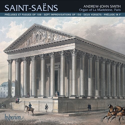 Saint-Saëns: Organ Music, Vol. 2 – La Madeleine, Paris Andrew-John Smith