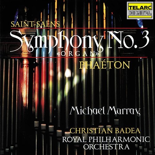 Saint-Saëns: Symphony No. 3 in C Minor, Op. 78 "Organ" & Phaéton, Op. 39 Christian Badea, Michael Murray, Royal Philharmonic Orchestra