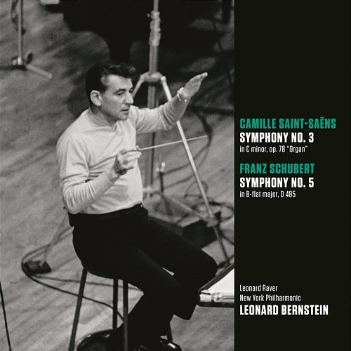 Saint-Saëns: Symphony No. 3 in C Minor, Op. 78, R. 176 "Organ" - Schubert: Symphony No. 5 in B-Flat Major, D. 485 Leonard Bernstein