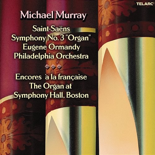 Saint-Saëns: Symphony No. 3 "Organ" - Encores à la française Michael Murray