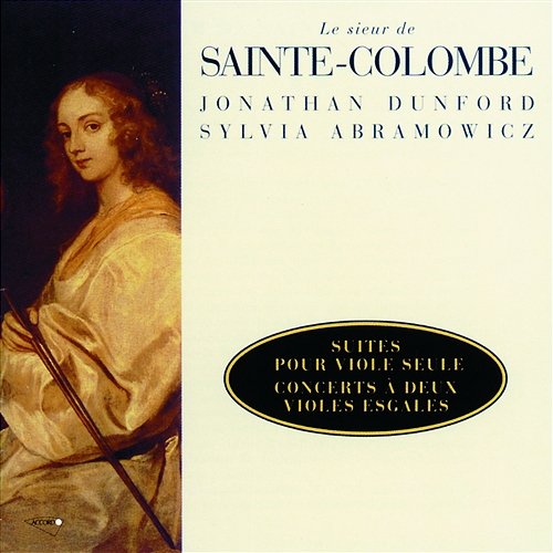 Sainte Colombe: Suites pour viole seule, concerts à deux violes esgales Jonathan Dunford, Sylvia Abramowicz