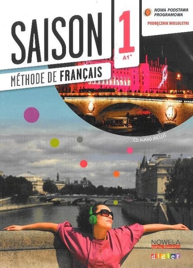 Saison 1. Język francuski. Podręcznik. Poziom A1. Szkoła ponadgimnazjalna + CD Opracowanie zbiorowe