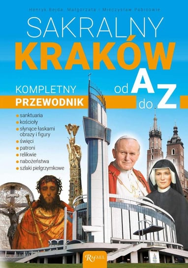 Sakralny Kraków. Kompletny przewodnik od A do Z Bejda Henryk, Pabis Małgorzata, Pabis Mieczysław